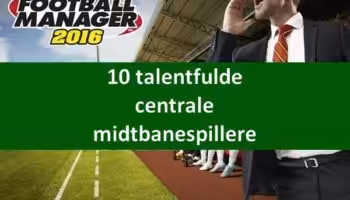 10 talentfulde centrale midtbanespillere
